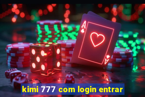 kimi 777 com login entrar